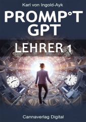 e-Book: The PromptGPT Lehrer1: A Step-by-Step Guide to Mastering PromptGPT by Karl von Ingold-Ayk